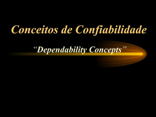 Conceitos de Confiabilidade “ Dependability Concepts ” 