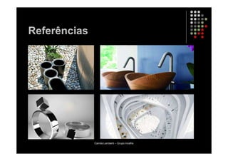 Referências




              Camila Lamberti – Grupo Incefra
 