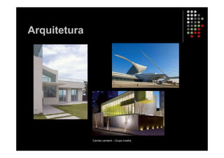 Arquitetura




              Camila Lamberti – Grupo Incefra
 
