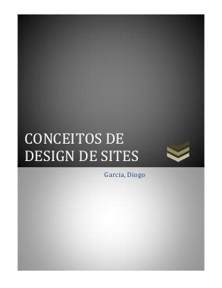 CONCEITOS DE
DESIGN DE SITES
Garcia, Diogo
 