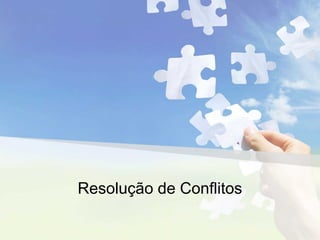Resolução de Conflitos
 
