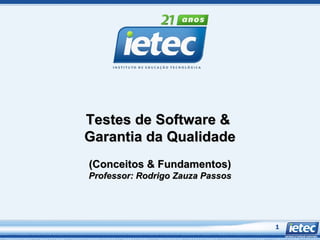 Testes de Software &  Garantia da Qualidade (Conceitos & Fundamentos ) Professor: Rodrigo Zauza Passos 