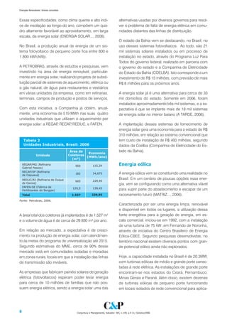 Energias Renováveis: breves conceitos



Essas especificidades, como clima quente e alto índi-                          alternativas usadas por diversos governos para resol-
ce de insolação ao longo do ano, compõem um qua-                               ver o problema de falta de energia elétrica em comu-
dro altamente favorável ao aproveitamento, em larga                            nidades distantes das linhas de distribuição.
escala, da energia solar (ENERGIA SOLAR..., 2006).
                                                                               O estado da Bahia vem se destacando, no Brasil, no
No Brasil, a produção anual de energia de um sis-                              uso desses sistemas fotovoltaicos. Ao todo, são 21
tema fotovoltaico de pequeno porte fica entre 800 e                            mil sistemas solares instalados ou em processo de
1.800 kWh/kWp.                                                                 instalação no estado, através do Programa Luz Para
                                                                               Todos do governo federal, realizado em parceria com
A PETROBRAS, através de estudos e pesquisas, vem                               o governo do estado e a Companhia de Eletricidade
investindo na área de energia renovável, particular-                           do Estado da Bahia (COELBA). Isto corresponde a um
mente em energia solar, realizando projetos de substi-                         investimento de R$ 15 milhões, com previsão de mais
tuição parcial de sistemas de aquecimento, elétrico ou                         R$ 8 milhões para os próximos anos.
a gás natural, de água para restaurantes e vestiários
em várias unidades da empresa, como em refinarias,                             A energia solar já é uma alternativa para cerca de 33
terminais, campos de produção e postos de serviços.                            mil domicílios do estado. Somente em 2006, foram
                                                                               instalados aproximadamente três mil sistemas, e a ex-
Com esta iniciativa, a Companhia já obtém, anual-                              pectativa é que se implante mais de 18 mil sistemas
mente, uma economia de 519 MWh nas suas quatro                                 de energia solar no interior baiano (A TARDE, 2006).
unidades industriais que utilizam o aquecimento por
energia solar: a REGAP RECAP REDUC, e FAFEN.
                      ,         ,                                              A implantação desses sistemas de fornecimento de
                                                                               energia solar gera uma economia para o estado de R$
                                                                               310 milhões, em relação ao sistema convencional que
                                                                               tem custo de instalação de R$ 400 milhões, segundo
                                                                               dados da Coelba (Companhia de Eletricidade do Es-
                                                                               tado da Bahia).


                                                                               Energia eólica
                                                                               A energia eólica vem se constituindo uma realidade no
                                                                               Brasil. Em um cenário de poucas opções essa ener-
                                                                               gia, vem se configurando como uma alternativa viável
                                                                               para suprir parte do abastecimento e escapar de um
                                                                               racionamento futuro (MATRIZ..., 2006).

                                                                               Caracterizada por ser uma energia limpa, renovável
                                                                               e disponível em todos os lugares, a utilização dessa
A área total dos coletores já implantados é de 1.527 m²                        fonte energética para a geração de energia, em es-
e o volume de água é de cerca de 29.930 m³ por ano.                            cala comercial, iniciou-se em 1992, com a instalação
                                                                               de uma turbina de 75 kW ,em Fernando de Noronha,
Em relação ao mercado, a expectativa é de cresci-                              através de iniciativa do Centro Brasileiro de Energia
mento na produção de energia solar, com atendimen-                             Eólica-CBEE. Segundo pesquisas desenvolvidas, no
to às metas do programa de universalização até 2015.                           território nacional existem diversos pontos com gran-
Segundo estimativas do MME, cerca de 90% desse                                 de potencial eólico ainda não explorados.
mercado está em comunidades isoladas e moradias
em zonas rurais, locais em que a instalação das linhas                         Hoje, a capacidade instalada no Brasil é de 20,3MW,
de transmissão são inviáveis.                                                  com turbinas eólicas de médio e grande porte conec-
                                                                               tadas à rede elétrica. As instalações de grande porte
As empresas que fabricam painéis solares de geração                            encontram-se nos estados do Ceará, Pernambuco,
elétrica (fotovoltaicos) esperam poder levar energia                           Minas Gerais e Paraná. Além disso, existem dezenas
para cerca de 10 milhões de famílias que não pos-                              de turbinas eólicas de pequeno porte funcionando
suem energia elétrica, sendo a energia solar uma das                           em locais isolados de rede convencional para aplica-




                                       Conjuntura e Planejamento, Salvador: SEI, n.149, p.4-11, Outubro/2006
 