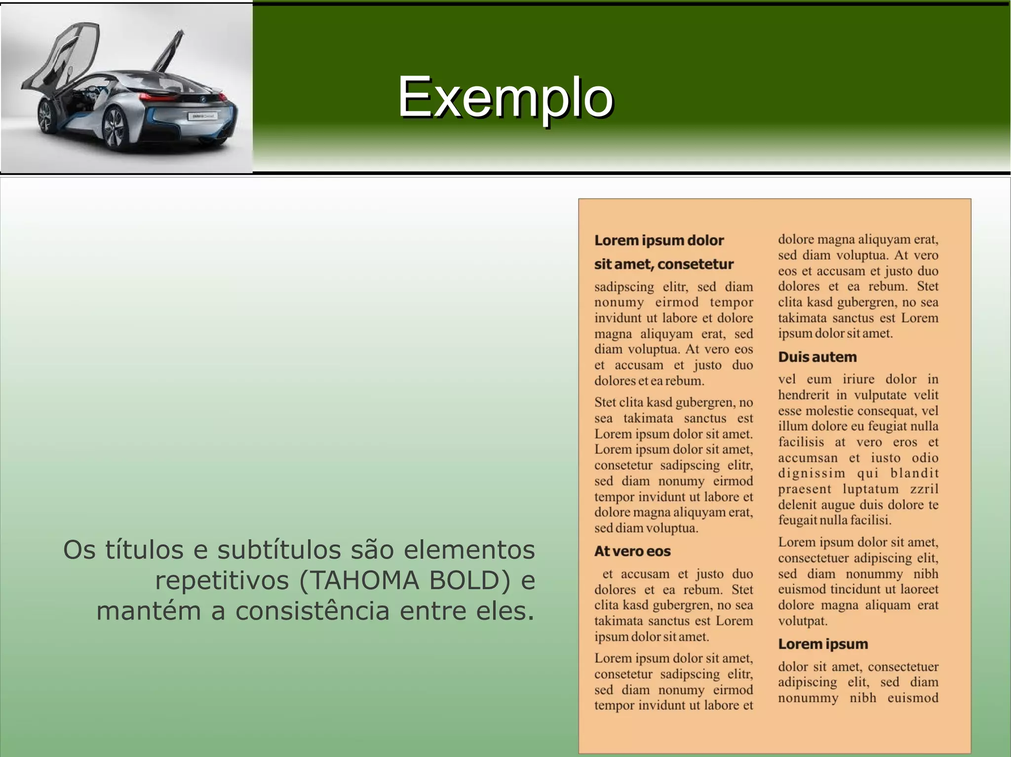 Exemplo




Os títulos e subtítulos são elementos
        repetitivos (TAHOMA BOLD) e
  mantém a consistência entre eles.



                                        Prof. Nécio Veras
 