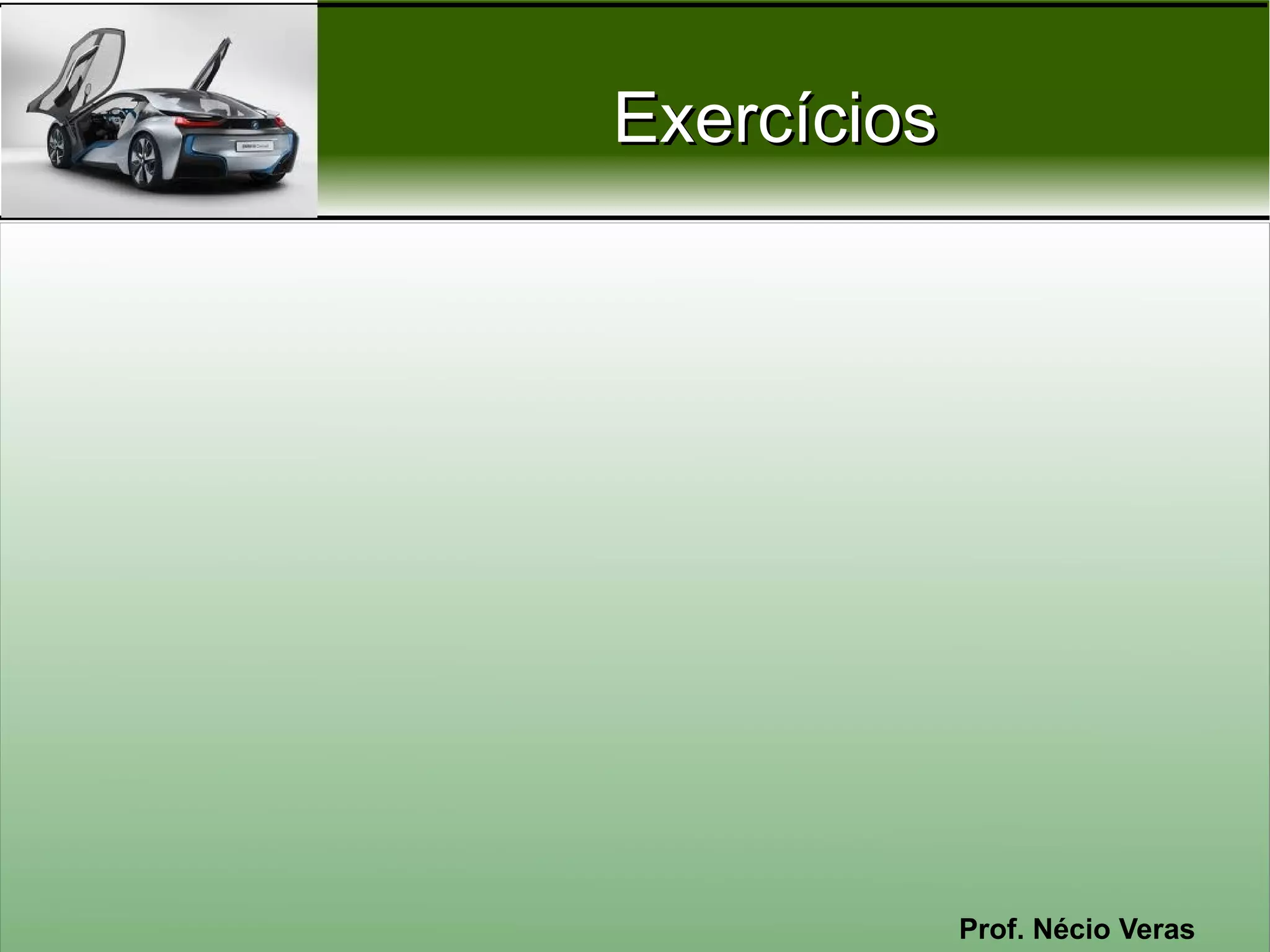 Exercícios




             Prof. Nécio Veras
 