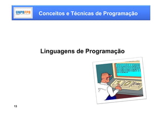 Conceitos e Técnicas de Programação




     Linguagens de Programação




13
 