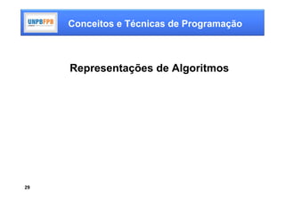 Conceitos e Técnicas de Programação



     Representações de Algoritmos




29
 