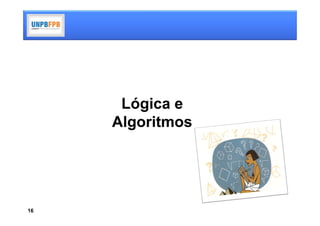Lógica e
     Algoritmos




16
 