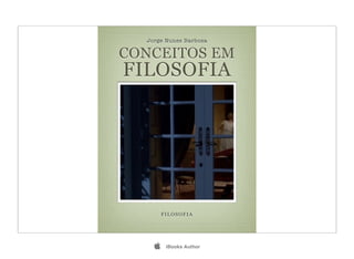 Jorge Nunes Barbosa

CONCEITOS EM
FILOSOFIA




        FILOSOFIA




        iBooks Author
 