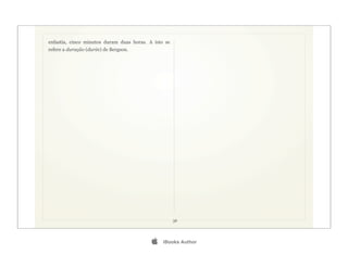 enfastia, cinco minutos duram duas horas. A isto se
refere a duração (durée) de Bergson.




                                                      36




                                               iBooks Author
 