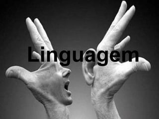 Linguagem 
 