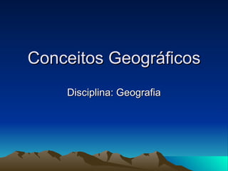 Conceitos Geográficos Disciplina: Geografia 