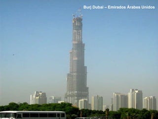 Burj Dubai – Emirados Árabes Unidos 