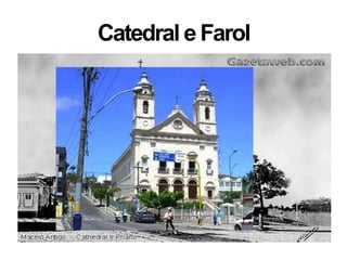 Catedral e Farol
 
