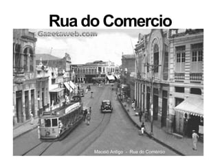 Rua do Comercio
 