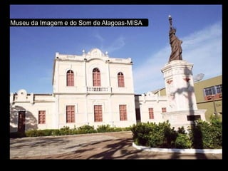 Museu da Imagem e do Som de Alagoas-MISA
 