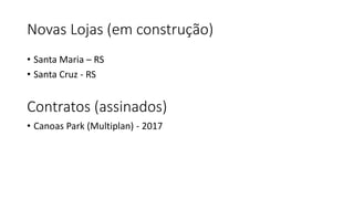 Tipos de Loja
• Nossas lojas são de 40m² à 110m2
• Nossa venda por m² varia de R$ 900,00 à R$ 5.000,00 depende do
local e tamanho da loja
• Nossa venda por loja varia de R$ 70.000,00 à R$ 450.000,00 média
mensal
• Nossa fachada deve ser no mínimo de 5 metros sendo o mínimo ideal
de 7 metros
• Nosso Ticket médio é de R$ 375,00 por cliente
 