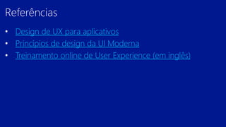 Design de UX para aplicativos
Princípios de design da UI Moderna
Treinamento online de User Experience (em inglês)
 