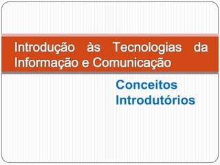 Conceitos
Introdutórios

2

 