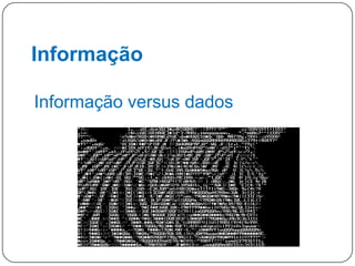 Informação
Informação versus dados

4

 