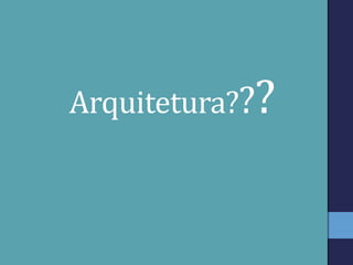 Arquitetura???
 