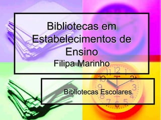 Bibliotecas emBibliotecas em
Estabelecimentos deEstabelecimentos de
EnsinoEnsino
Filipa MarinhoFilipa Marinho
Bibliotecas EscolaresBibliotecas Escolares
 