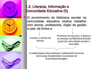 1.2. Literacia, Informação e1.2. Literacia, Informação e
Comunidade Educativa (5)Comunidade Educativa (5)
 O envolvimento...