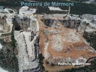 Pedreira de Mármore




             Pedreira de Estremoz
                                    18
 
