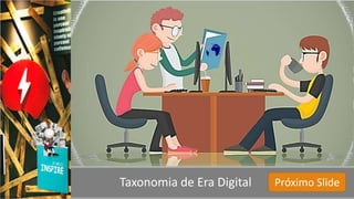 Taxonomia de Era Digital Próximo Slide
 