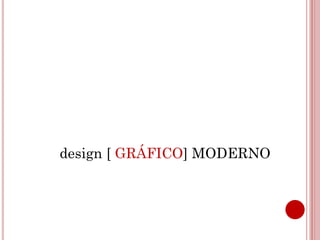 design [ GRÁFICO] MODERNO
 