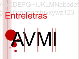 ABCDEFGHIJKLMNabcdef
ghijklmnopqrstuvxywz123
 Entreletras


   AVMI
 