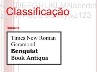 ABCDEFGHIJKLMNabcdef
  Classificação
ghijklmnopqrstuvxywz123
 Romana
 