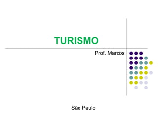 TURISMO
Prof. Marcos
São Paulo
 