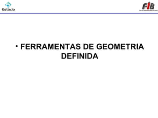Processos de Usinagem




  • FERRAMENTAS DE GEOMETRIA
           DEFINIDA
 