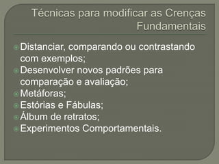Distanciar, comparando ou contrastando
com exemplos;
Desenvolver novos padrões para
comparação e avaliação;
Metáforas;
Estórias e Fábulas;
Álbum de retratos;
Experimentos Comportamentais.
 