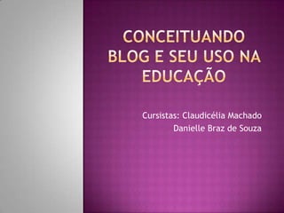 Cursistas: Claudicélia Machado
        Danielle Braz de Souza
 