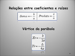 Relações entre coeficientes e raízes Vértice da parábola 