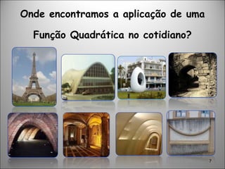 Onde encontramos a aplicação de uma Função Quadrática no cotidiano? 
