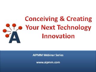 AIPMM Webinar Series

www.aipmm.com
© AIPMM 2013

www.aipmm.com

 