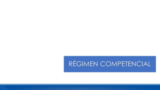 RÉGIMEN COMPETENCIAL
 