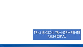 TRANSICIÓN TRANSPARENTE
MUNICIPAL
 