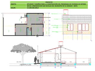 PROYECTO
OBJETO: ESTUDIOS Y DISEÑOS PARA LA CONSTRUCCIÓN DEL PROGRAMA DE VIVIENDA DE INTERES
SOCIAL URBANIZACION SAN NICOLAS DEL MUNICIPIO DE EL DORADO - META
VALOR: $ 3.000.000.000,0
 