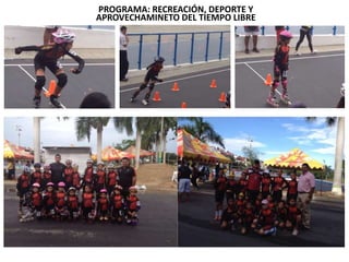 PROGRAMA: RECREACIÓN, DEPORTE Y
APROVECHAMINETO DEL TIEMPO LIBRE
 