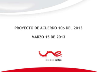 PROYECTO DE ACUERDO 106 DEL 2013

        MARZO 15 DE 2013
 