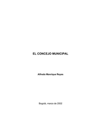 EL CONCEJO MUNICIPAL
Alfredo Manrique Reyes
Bogotá, marzo de 2002
?
 