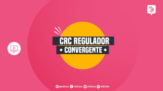 CRC REGULADOR
CONVERGENTE
 