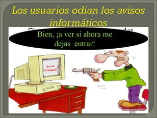 Bien, ¡a ver si ahora me
dejas entrar!