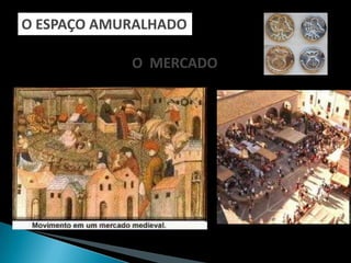 O ESPAÇO AMURALHADO

            O MERCADO
 