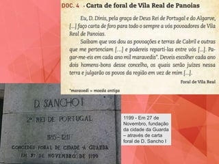 1199 - Em 27 de
Novembro, fundação
da cidade da Guarda
– através de carta
foral de D. Sancho I
 