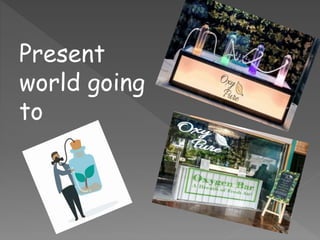 Present
world going
to
 